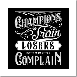 Champions Train Losers Complain Gym Fitness Quote Tee Posters and Art